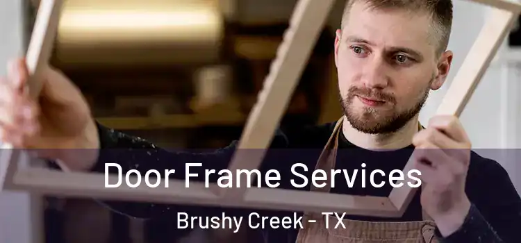 Door Frame Services Brushy Creek - TX
